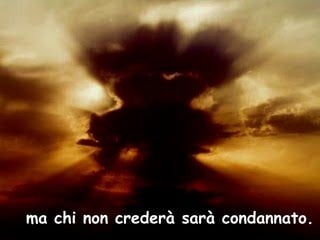 ma chi non crederà sarà condannato.
 
