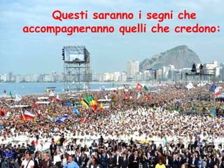 Questi saranno i segni che
accompagneranno quelli che credono:
 