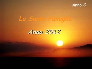 Anno C


La Santa Famiglia

  Anno 2012
 