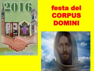 festa del
CORPUS
DOMINI
 