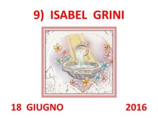 9) ISABEL GRINI
18 GIUGNO 2016
 