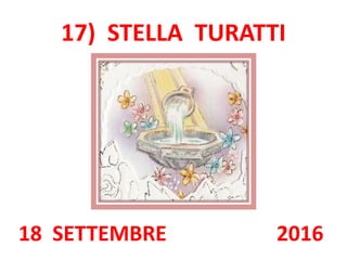 17) STELLA TURATTI
18 SETTEMBRE 2016
 