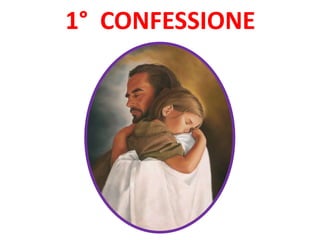 1° CONFESSIONE
 