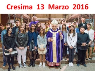 Cresima 13 Marzo 2016
 
