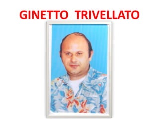 GINETTO TRIVELLATO
 