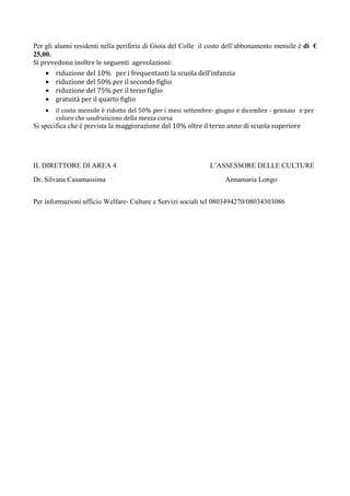 Per gli alunni residenti nella periferia di Gioia del Colle il costo dell’abbonamento mensile è di €
25,00.
Si prevedono i...
