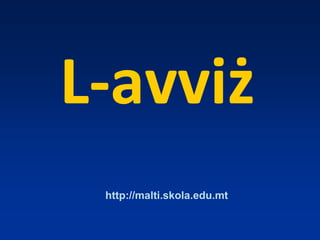 L-avviż
http://malti.skola.edu.mt
 