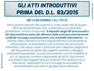 ART 16 BIS COMMA 1 D.L. 179/12
Salvo quanto previsto dal comma 5, a decorrere dal 30 giugno
2014 nei procedimenti civili, ...