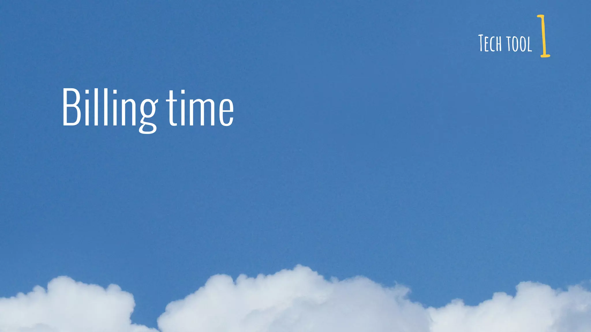 1
Billing time
Tech tool
 