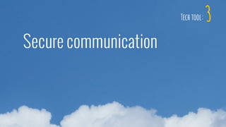 3
Secure communication
Tech tool:
 