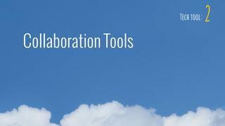 2
Collaboration Tools
Tech tool:
 