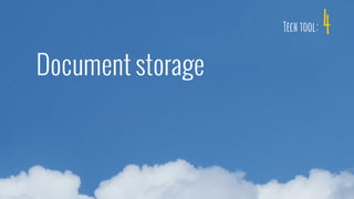 4
Document storage
Tech tool:
 