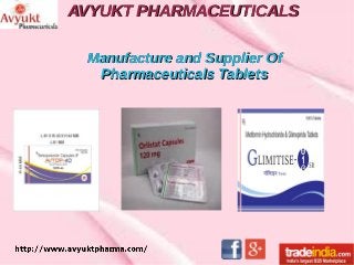 AVYUKT PHARMACEUTICALSAVYUKT PHARMACEUTICALS
Manufacture and Supplier OfManufacture and Supplier Of
Pharmaceuticals TabletsPharmaceuticals Tablets
c
 