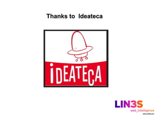 Thanks to Ideateca
 