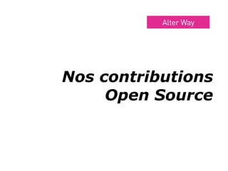 Nos contributions
     Open Source



    ALTER WAY GROUP
 