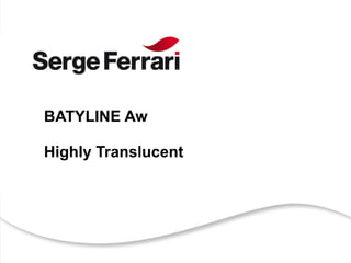BATYLINE Aw
Highly Translucent
 