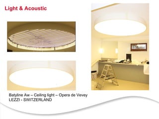 37
Batyline Aw – Ceiling light – Opera de Vevey
LEZZI - SWITZERLAND
Light & Acoustic
 