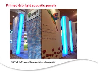Printed & bright acoustic panels
BATYLINE Aw – Kualalumpur - Malaysia
 