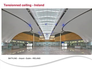 5
Tensionned ceiling - Ireland
BATYLINE – Airport - Dublin - IRELAND
 