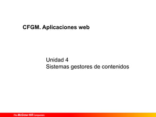 Unidad 4
Sistemas gestores de contenidos
CFGM. Aplicaciones web
 