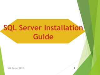 SQL Server 2012 1
SQL Server Installation
Guide
 