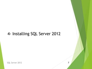 4- Installing SQL Server 2012
SQL Server 2012 7
 