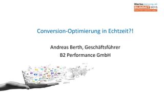 Conversion-Optimierung in Echtzeit?!
Andreas Berth, Geschäftsführer
B2 Performance GmbH
 