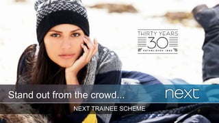 NEXT TRAINEE SCHEME
Stand out from the crowd...
 
