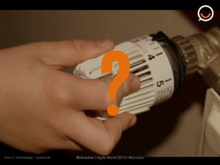 Foto:	
  S.	
  Hofschlaeger	
  	
  /	
  pixelio.de	
  
?@rdraether | Agile World 2014 | München
 