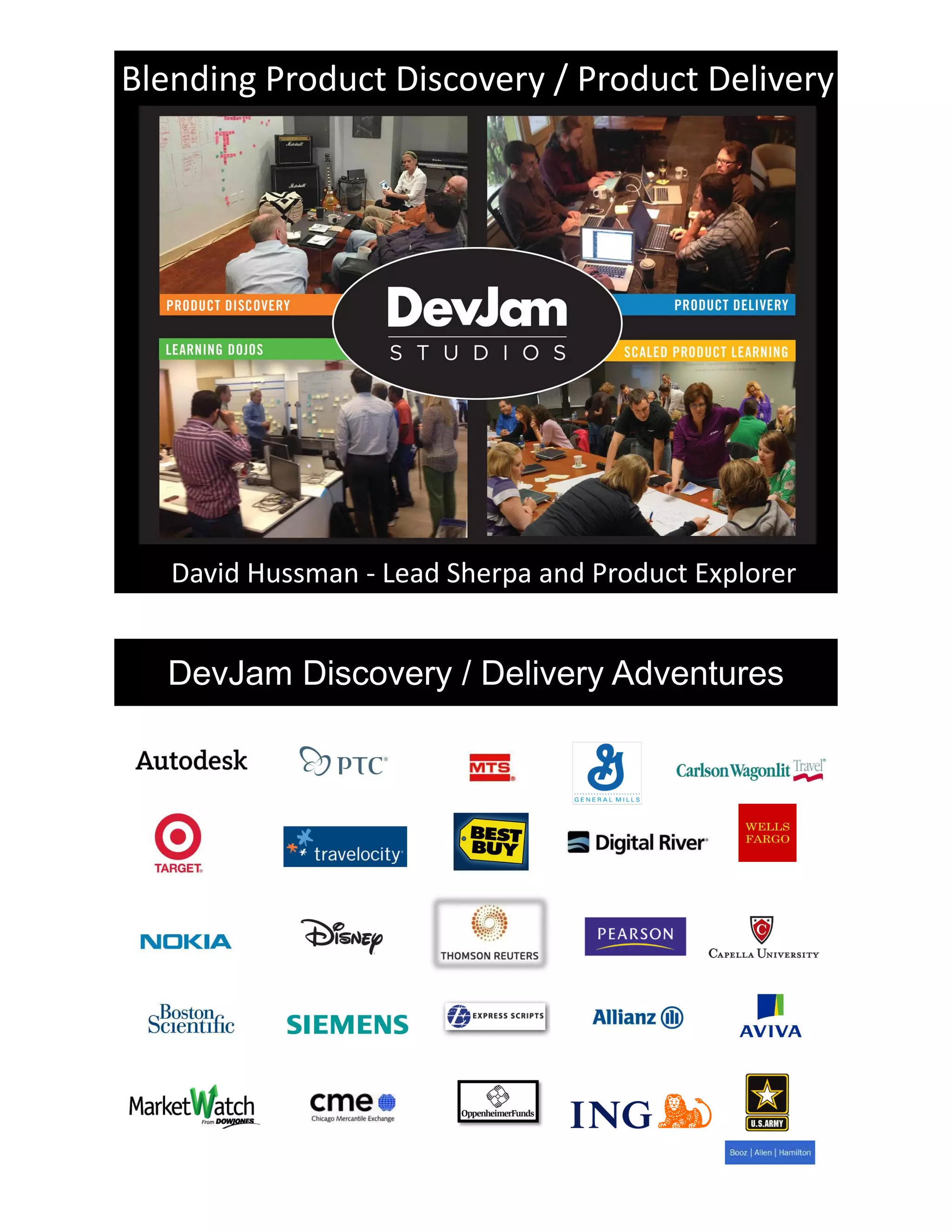 Blending Product Discovery / Product Delivery
David Hussman - Lead Sherpa and Product Explorer
DevJam Discovery / Delivery Adventures
 