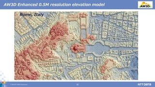 © 2019 NTT DATA Corporation 22
AW3D Enhanced 0.5M resolution elevation model
Rome, Italy
 