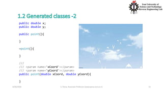 4/20/2020 S. Parsa, Associate Professor (www.parsa.iust.ac.ir) 15
public double x;
public double y;
public point(){
}
~point(){
}
///
/// <param name="xCoord"></param>
/// <param name="yCoord"></param>
public point(double xCoord, double yCoord){
}
 