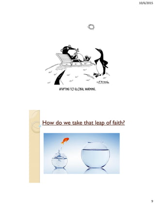 10/6/2015
9
How do we take that leap of faith?
 