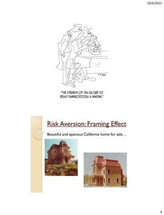 10/6/2015
3
Risk Aversion: Framing Effect
Beautiful and spacious California home for sale…
 