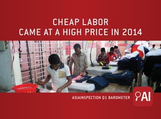 Cheap Labor
Came at a High Price in 2014
AsiaInspection Q1 Barometer
 