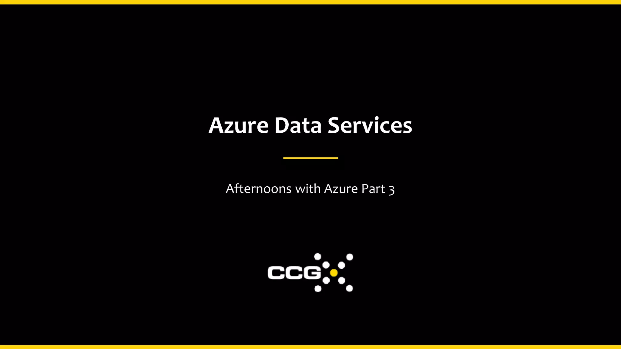 Azure Data Services
Afternoons with Azure Part 3
 