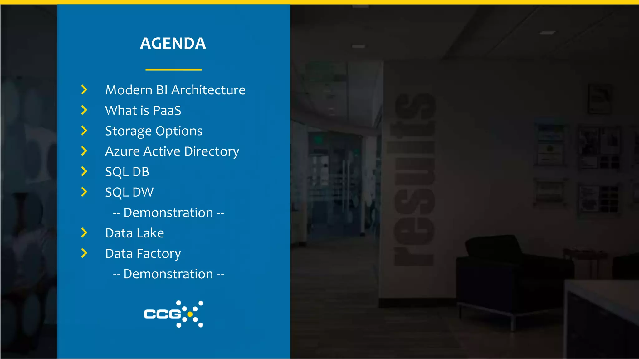 AGENDA
Modern BI Architecture
What is PaaS
Storage Options
Azure Active Directory
SQL DB
SQL DW
-- Demonstration --
Data Lake
Data Factory
-- Demonstration --
 