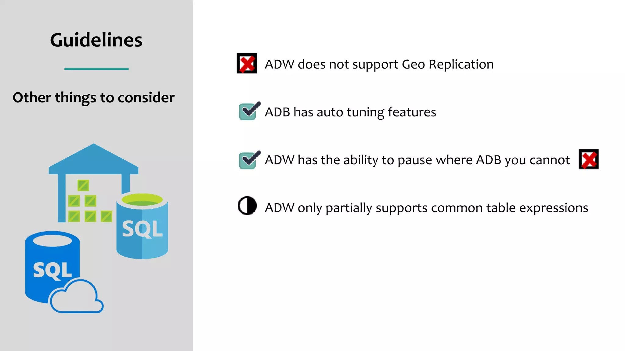 Guidelines
Other things to consider
ADW does not support Geo Replication
ADB has auto tuning features
ADW has the ability to pause where ADB you cannot
ADW only partially supports common table expressions
 