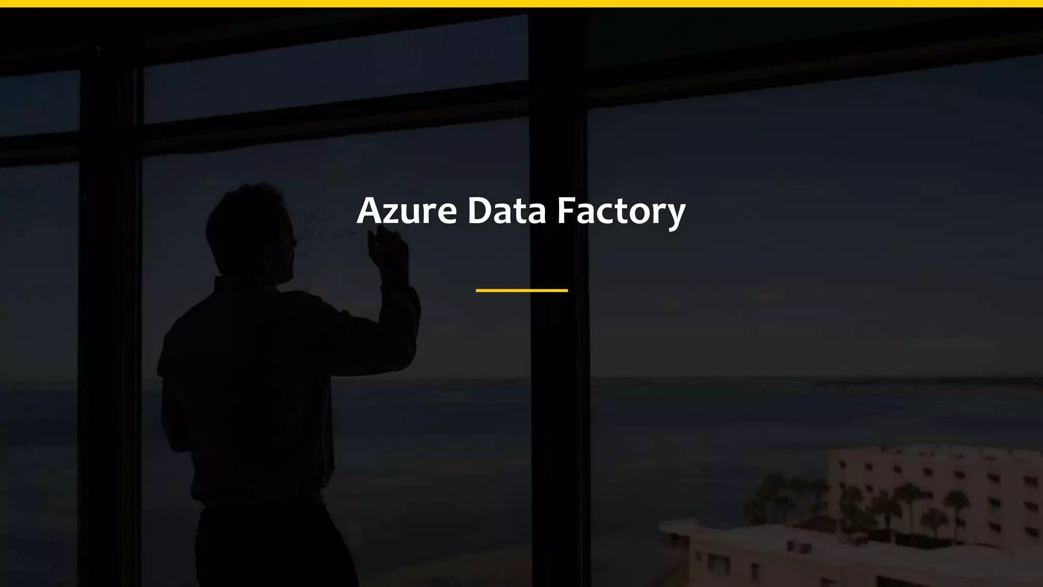 Azure Data Factory
 