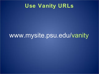 Use Vanity URLs www.mysite.psu.edu/ vanity 