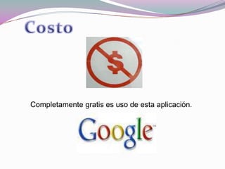 CostoCompletamente gratis es uso de esta aplicación.