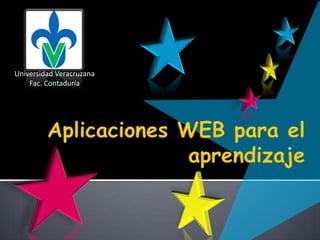 Aplicaciones WEB para el aprendizaje Universidad Veracruzana Fac. Contaduría 