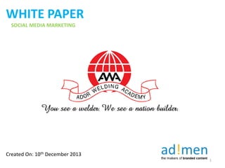WHITE PAPER
SOCIAL MEDIA MARKETING
1
Created On: 10th December 2013
 