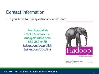 Contact Information If you have further questions or comments: Amr Awadallah CTO, Cloudera Inc. [email_address] 650-362-0488 twitter.com/awadallah twitter.com/cloudera 