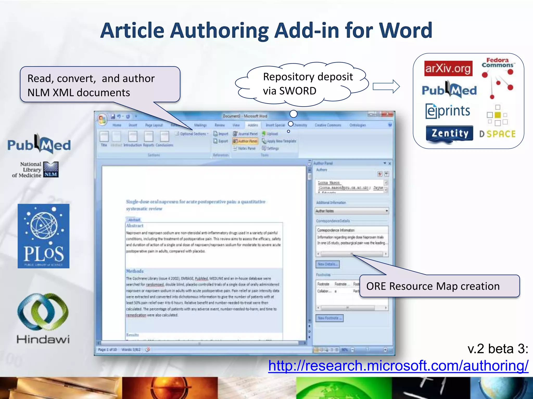 Article Authoring Add-in for Word
Read, convert, and author     Repository deposit
NLM XML documents             via SWORD




                                                   ORE Resource Map creation




                                                                     v.2 beta 3:
                               http://research.microsoft.com/authoring/
 