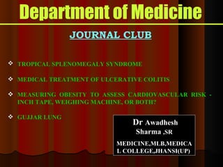 Department of Medicine JOURNAL CLUB Dr  Awadhesh Sharma  ,SR MEDICINE,MLB,MEDICAL COLLEGE,JHANSI(UP)  ,[object Object],[object Object],[object Object],[object Object]