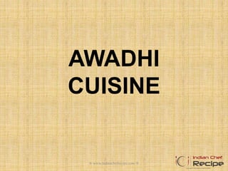AWADHI
CUISINE
® www.indianchefrecipe.com ®
 