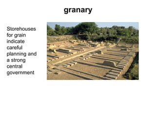 Storehouses
for grain
indicate
careful
planning and
a strong
central
government
granary
 