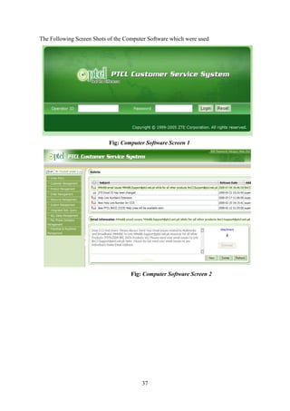 37
The Following Screen Shots of the Computer Software which were used
Fig: Computer Software Screen 1
Fig: Computer Software Screen 2
 