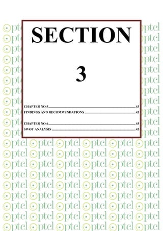 43
SECTION
3
CHAPTER NO 5..........................................................................................................43
FINDINGS AND RECOMMENDATIONS ..............................................................43
CHAPTER NO 6..........................................................................................................45
SWOT ANALYSIS ......................................................................................................45
 